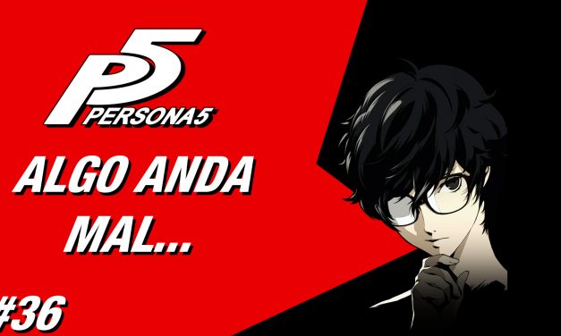 Casul-Stream: Serie Persona 5 #36 – Algo Anda Mal…