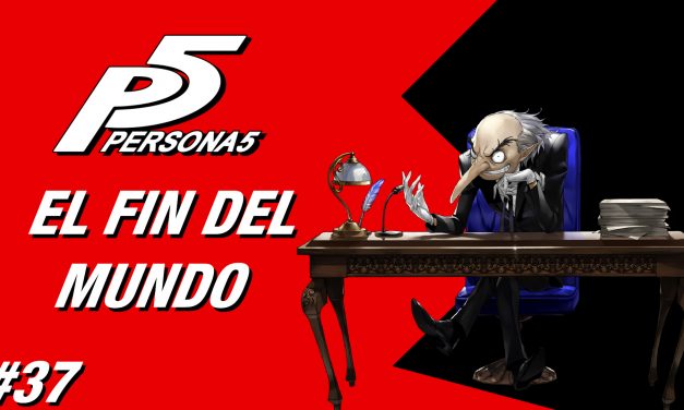 Casul-Stream: Serie Persona 5 #37 – El Fin del Mundo