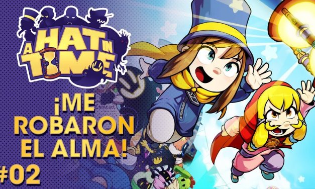 Gordeando con – A Hat in Time – Parte 2: ¡Me Robaron el Alma!
