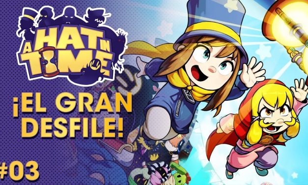 Gordeando con – A Hat in Time – Parte 3: ¡El Gran Desfile!