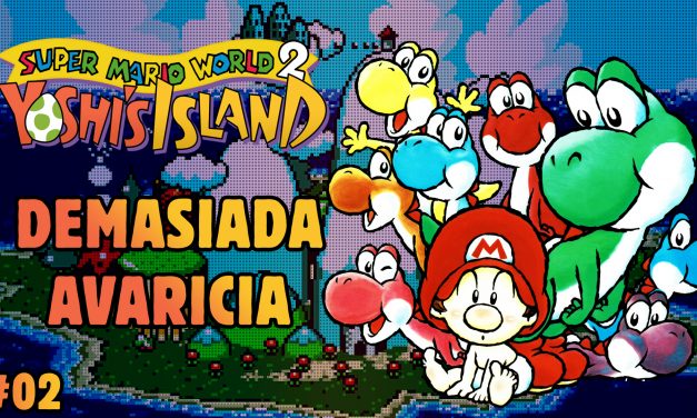 Serie Yoshi’s Island #2: Demasiada avaricia