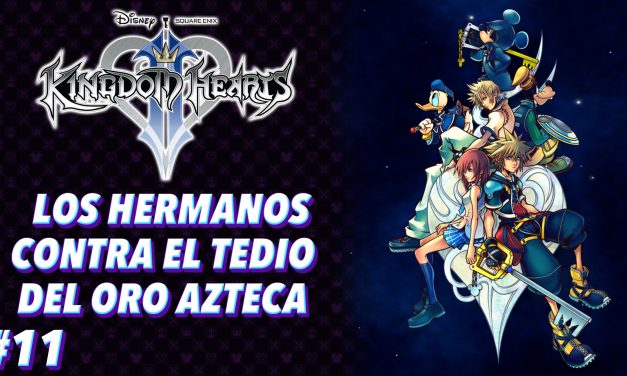 Casul-Stream: Serie Kingdom Hearts 2 #11 – Los hermanos contra el tedio del oro azteca