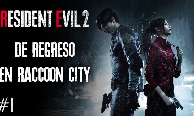 Serie Resident Evil 2 Remake – Parte 1: De Regreso en Raccoon City