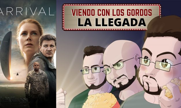 Viendo con los Gordos: La Llegada (Arrival)