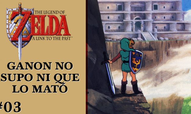 Gordeando con – The Legend of Zelda: A Link to the Past – Parte 3