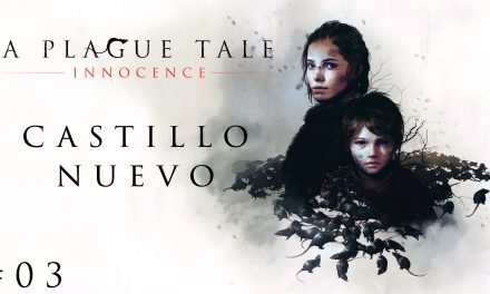 Gordeando con – A Plague Tale: Innocence #3 – Castillo Nuevo