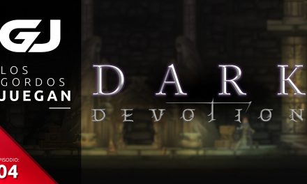 Los Gordos Juegan: Dark Devotion – Parte 4