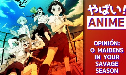 Yabai! Anime – O Maidens in Your Savage Season