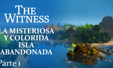 The Witness Parte 1: La misteriosa y colorida isla abandonada