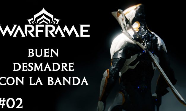 Warframe #02 – Buen desmadre con la banda