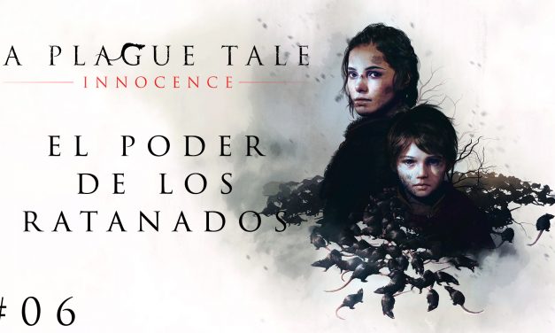Gordeando con – A Plague Tale: Innocence #6 – El Poder de los Ratanados