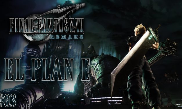 Final Fantasy VII Remake Parte 03: El plan E