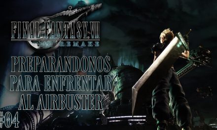 Final Fantasy VII Remake Parte 04: Preparándonos para enfrentar al Airbuster