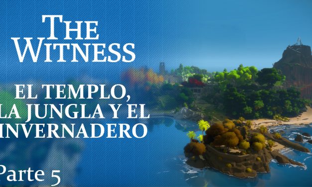 The Witness Parte 5: El templo, la jungla y el invernadero