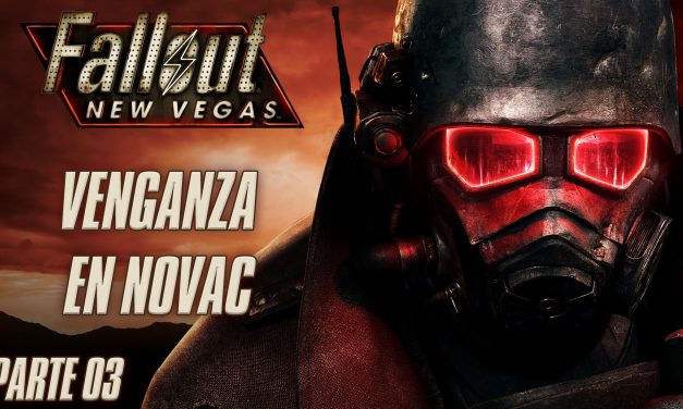 Serie Fallout New Vegas Parte 3: Venganza en Novac