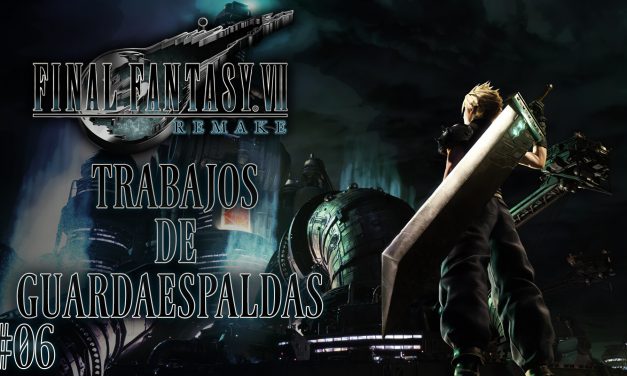 Final Fantasy VII Remake Parte 06: Trabajos de guardaespaldas