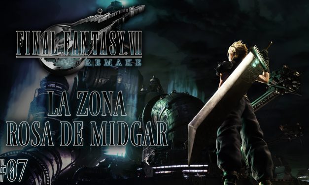 Final Fantasy VII Remake Parte 07: La zona rosa de Midgar