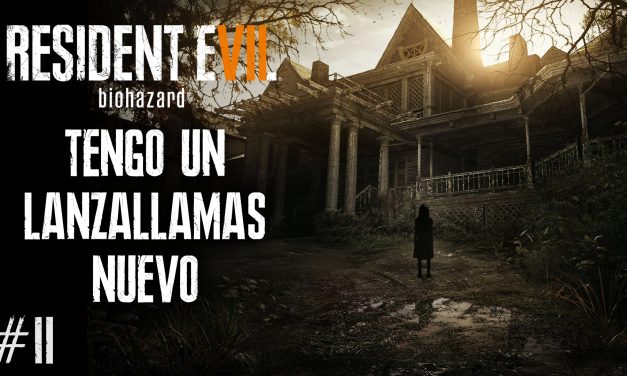 Serie Resident Evil VII Biohazard #2 – Tengo un Lanzallamas Nuevo