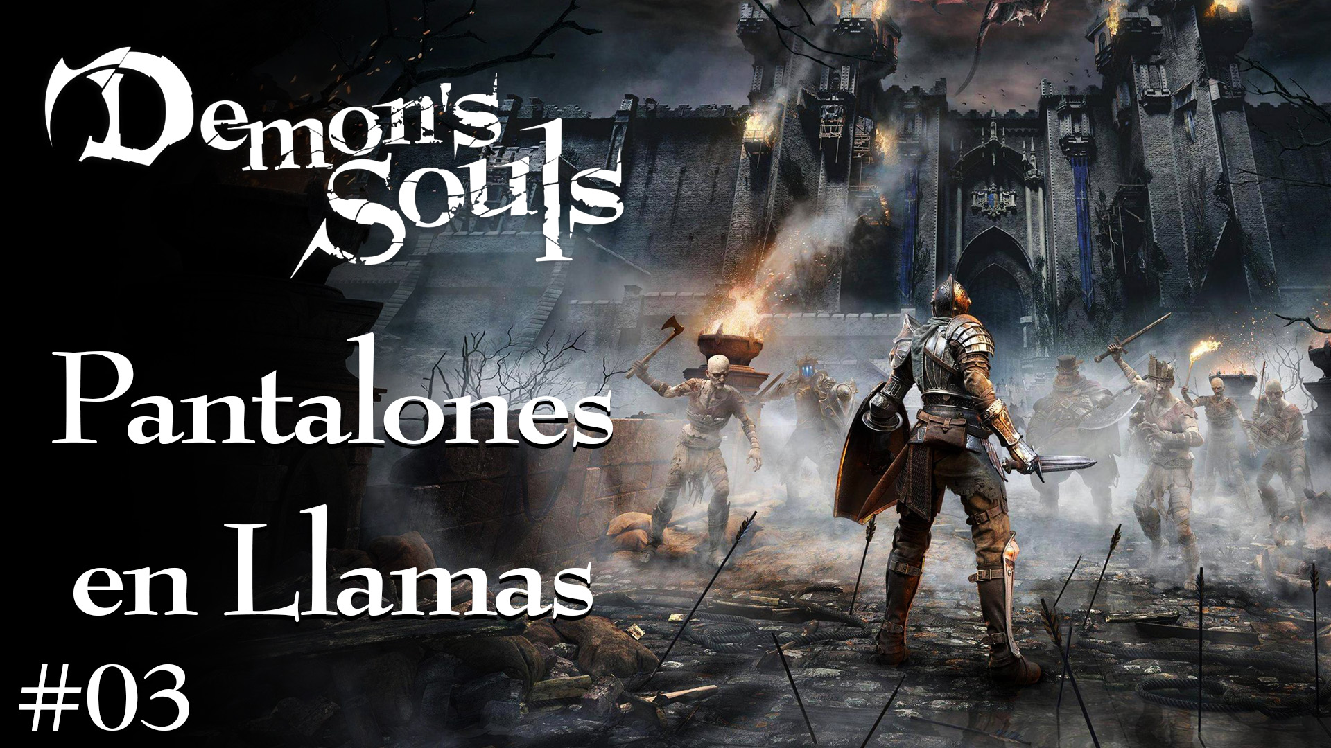 Serie Demon’s Souls #3 – Pantalones en Llamas