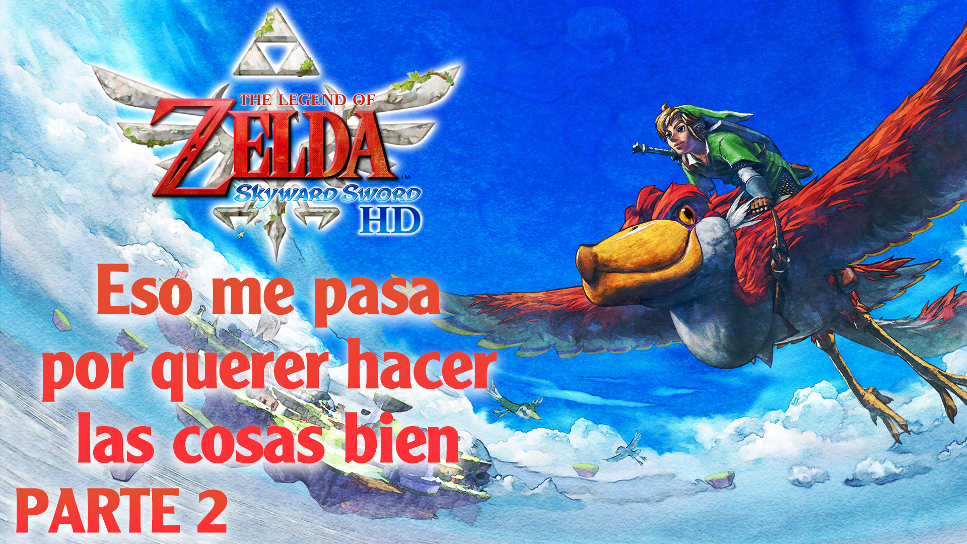 Serie The Legend of Zelda: Skyward Sword HD #2 – Eso me pasa por querer hacer las cosas bien