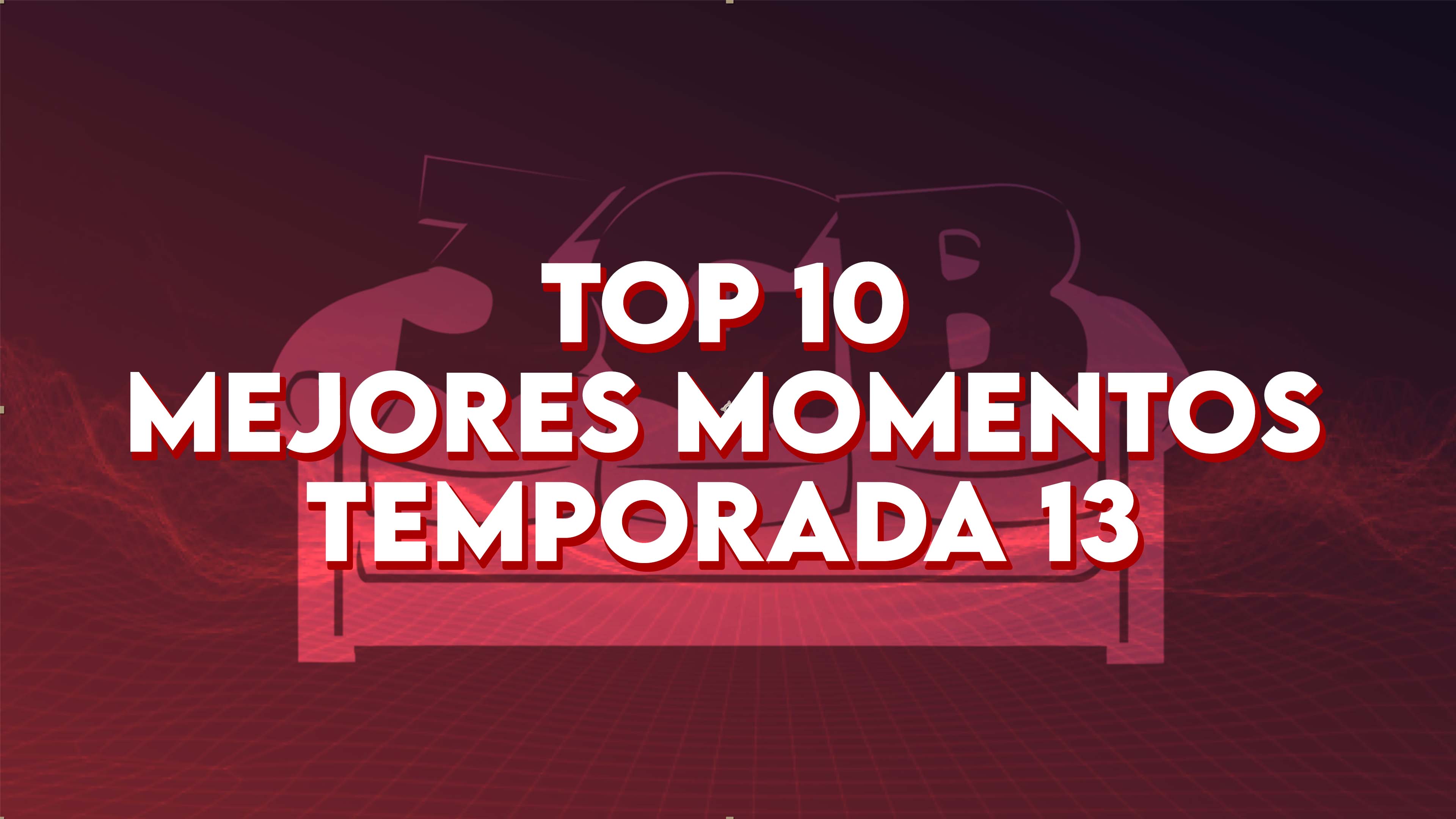 Top 10: Mejores Momentos – Temporada 13