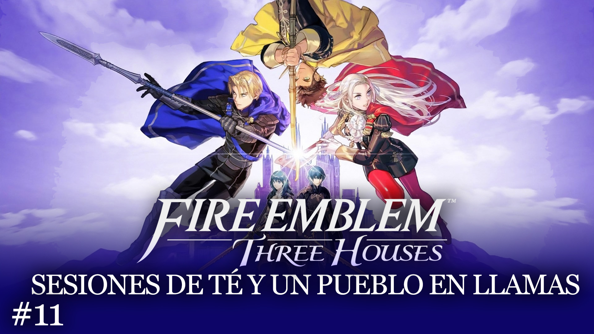 Serie Fire Emblem Three Houses #11 Sesiones de Té y un Pueblo en Llamas
