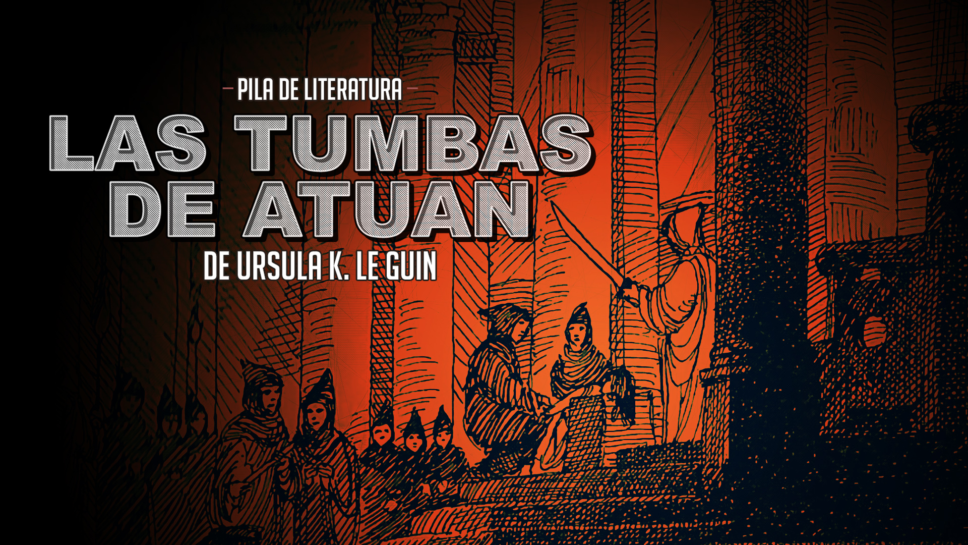 Pila de Literatura – Las tumbas de Atuan de Ursula K. Le Guin – Historias de Terramar II con  Erika Abrego (catpow3r)