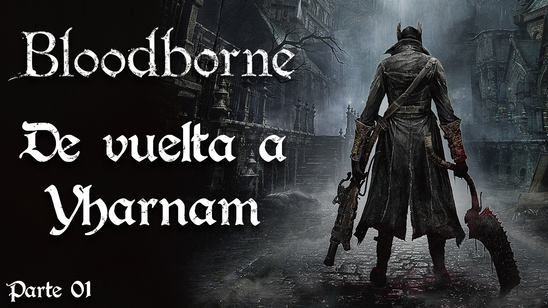Serie Bloodborne #1 – De Vuelta a Yharnam