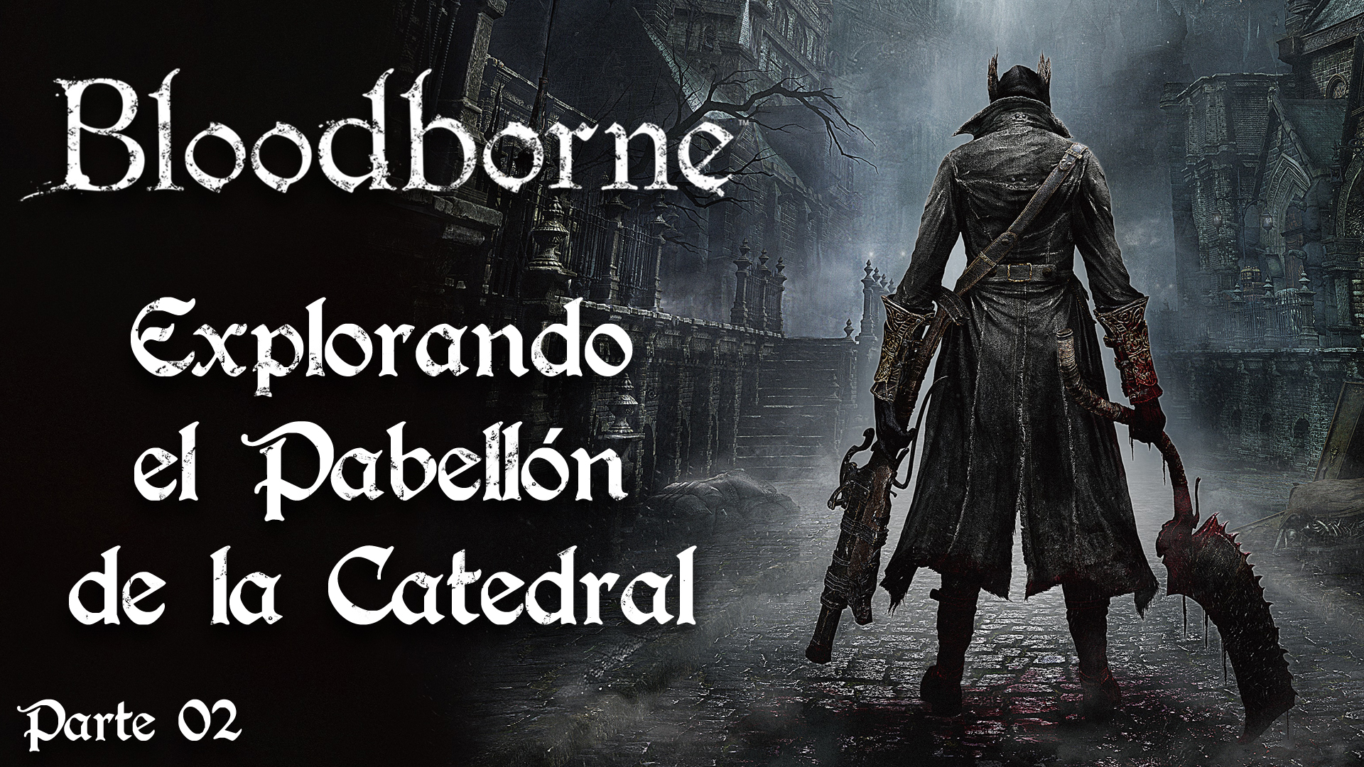 Serie Bloodborne #2 – Explorando el Pabellón de la Catedral