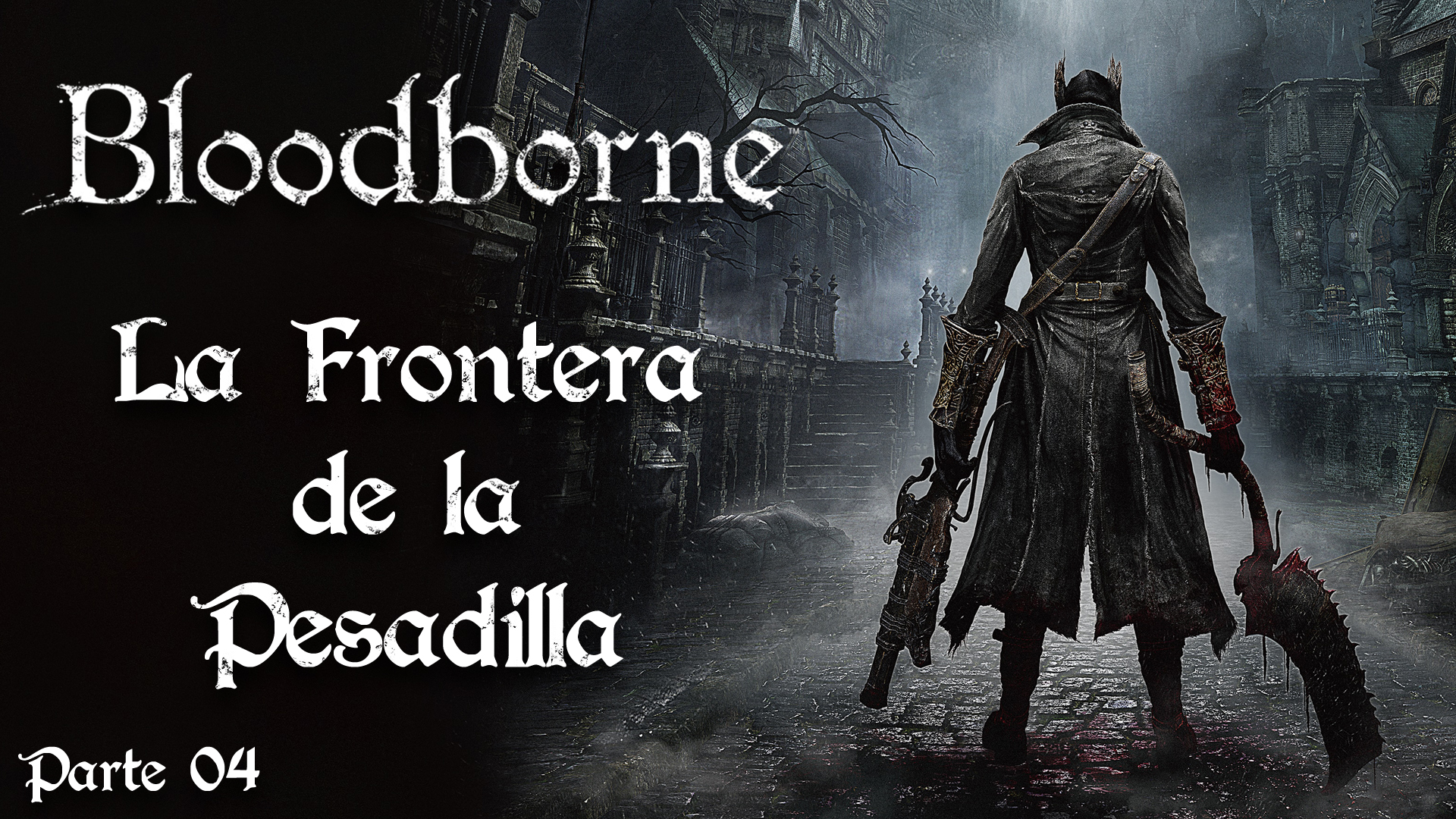 Serie Bloodborne #4 – La Frontera de la Pesadilla