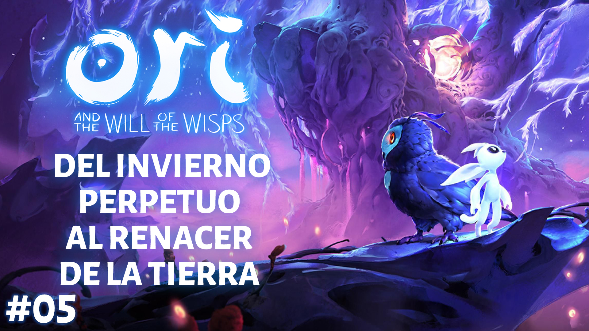 Serie Ori and the Will of the Wisps #05 – Del invierno perpetuo al renacer del bosque