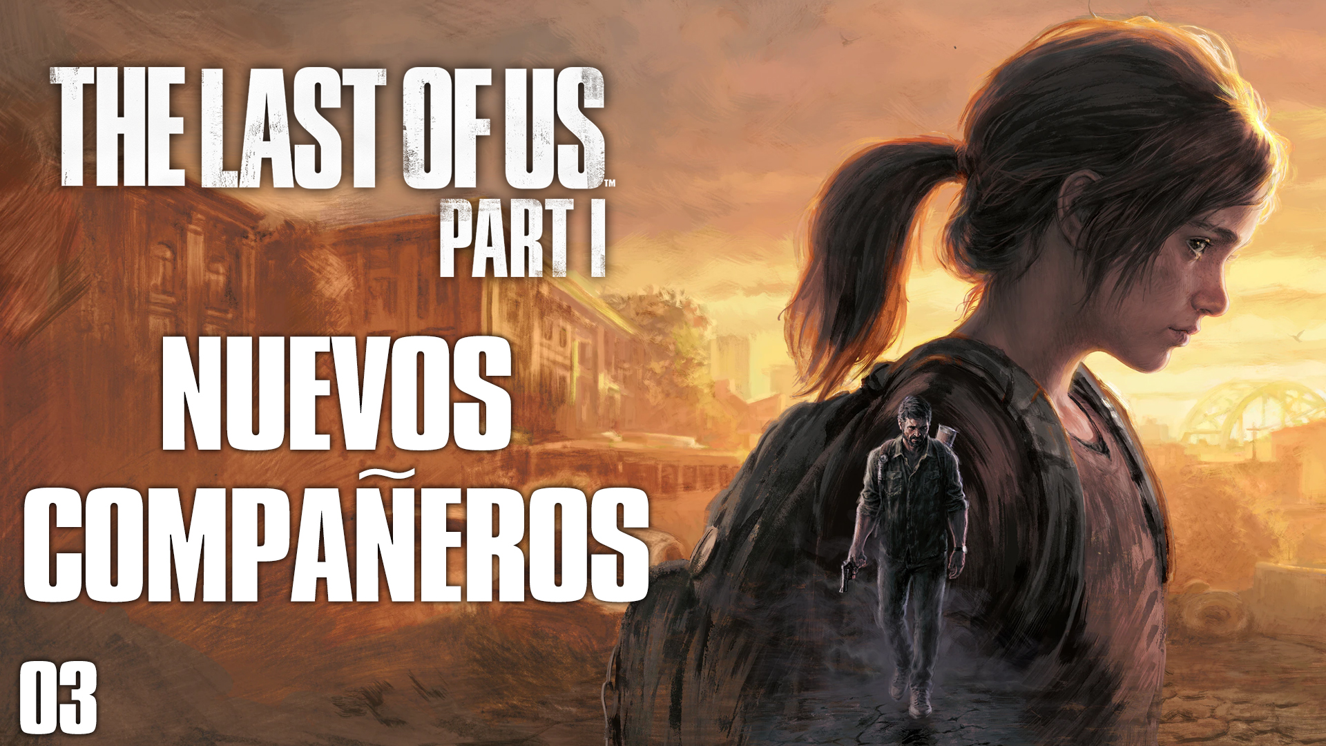 Serie The Last of Us Parte 1 – #3 – Nuevos Compañeros