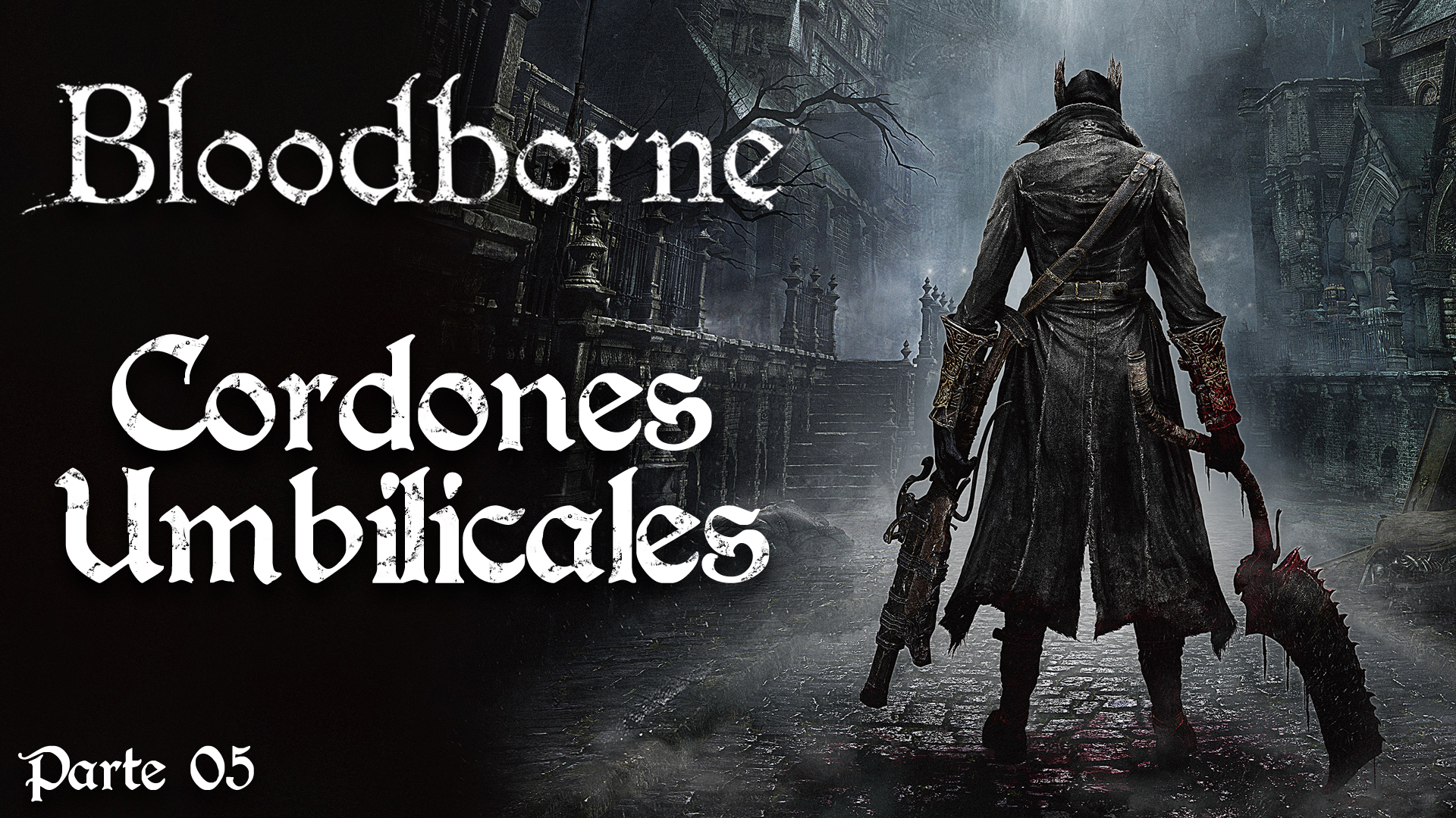 Serie Bloodborne #5 – Cordones Umbilicales