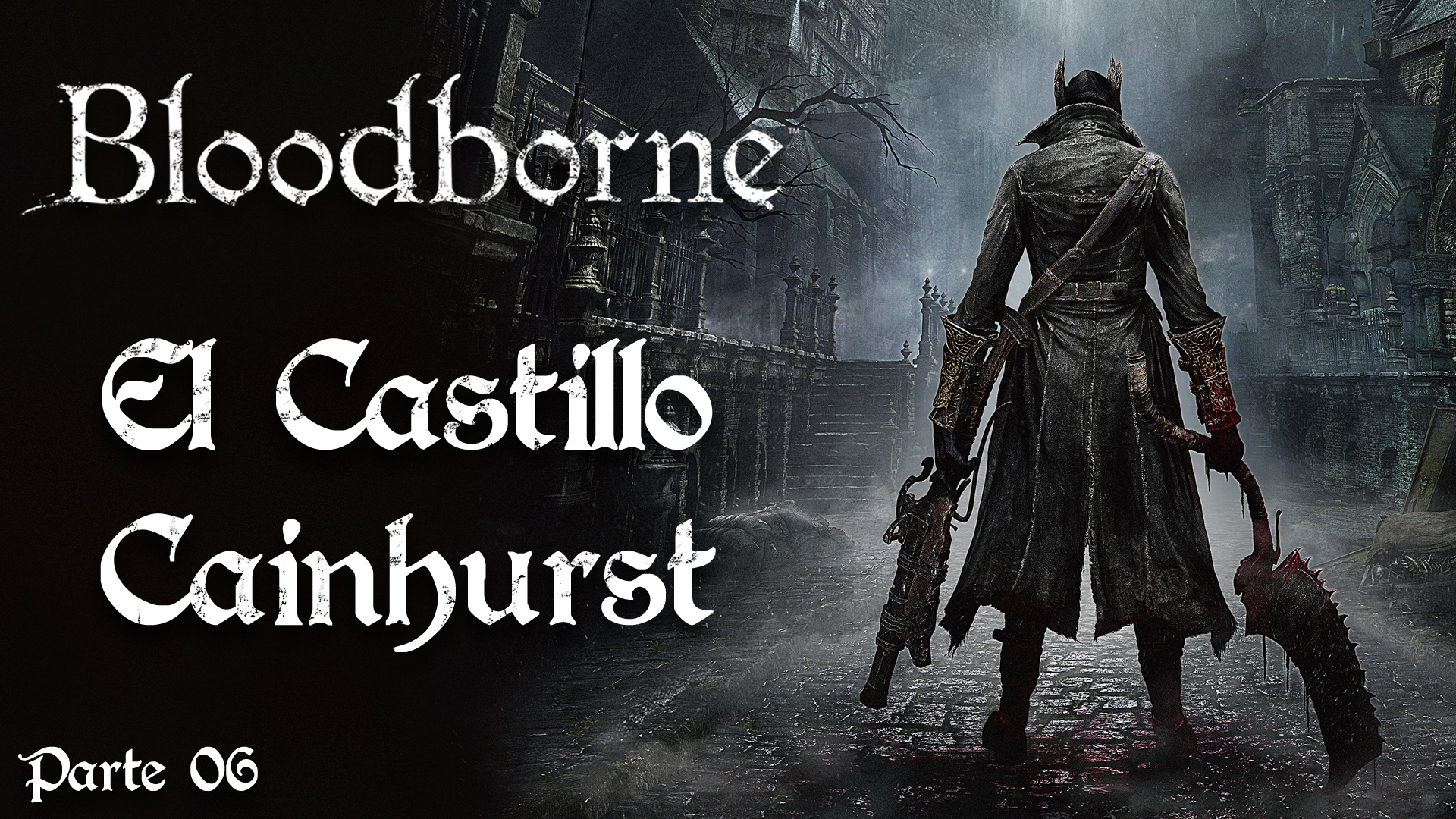 Serie Bloodborne #6 – El Castillo Cainhurst
