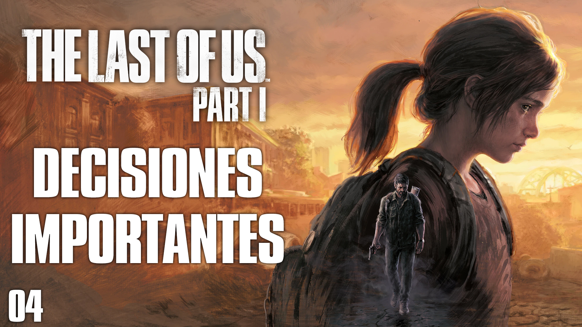Serie The Last of Us Parte 1 – #4 – Decisiones Importantes