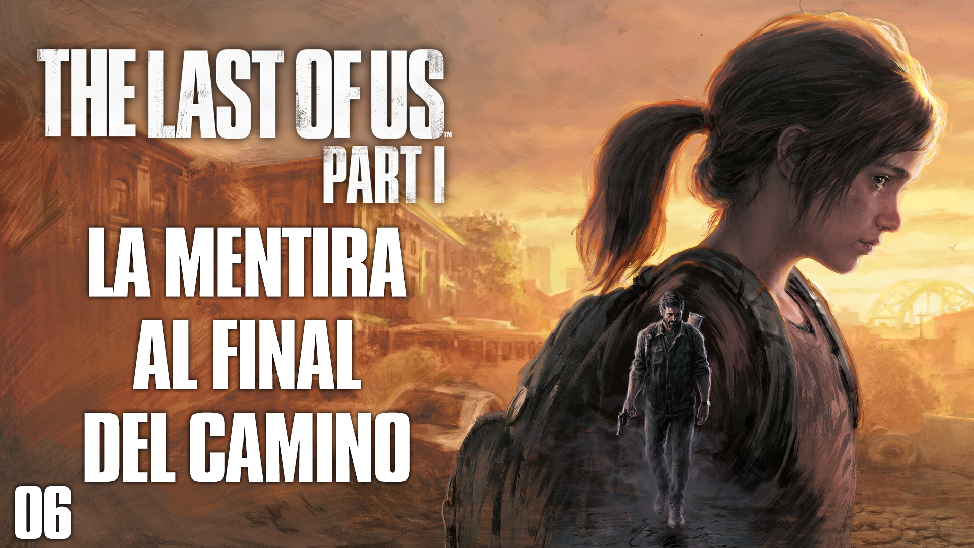 Serie The Last of Us Parte 1 – #6 – La Mentira al Final del Camino