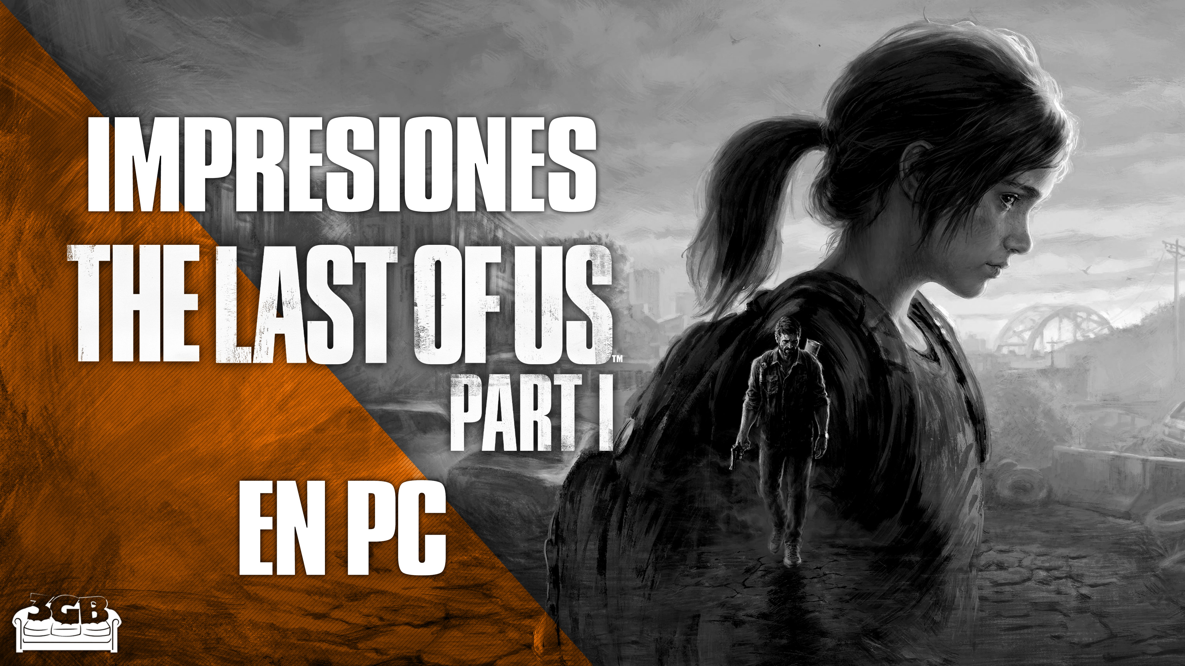 Impresiones The Last of Us Parte 1 en PC – Todo lo Bueno se Acaba