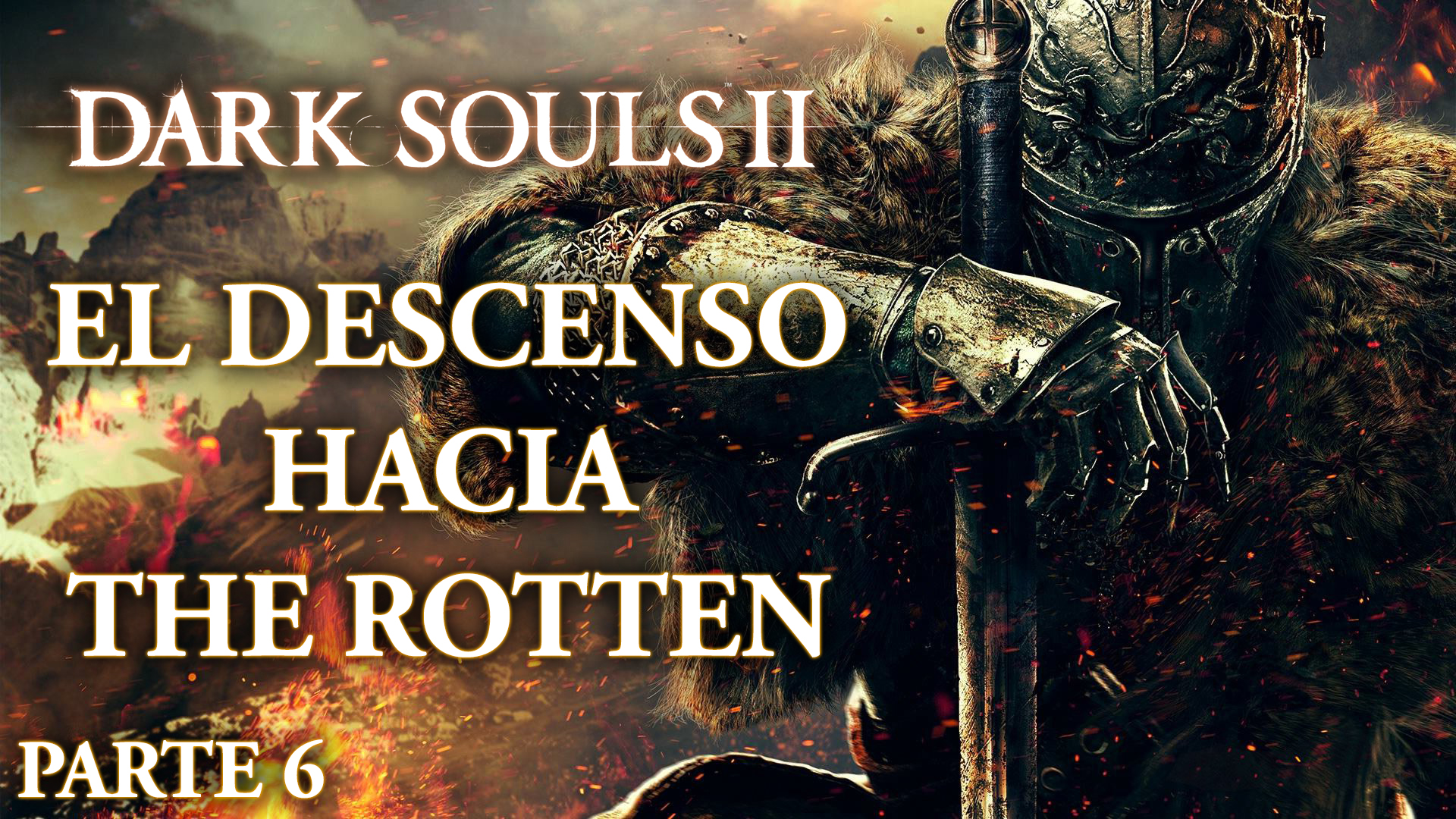 Serie Dark Souls II Parte 6: El descenso hacia The Rotten