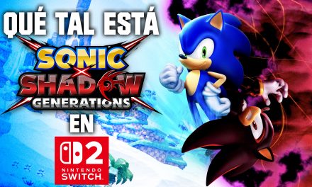 ¿Qué tal está Sonic X Shadow Generations en el Switch 2?