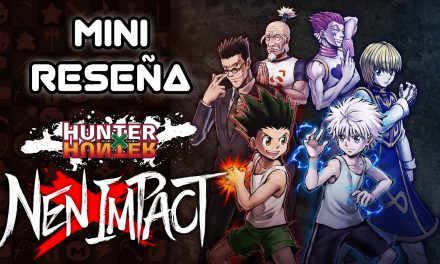 Mini Reseña Hunter X Hunter Nen X Impact – La definición de juego de licencia
