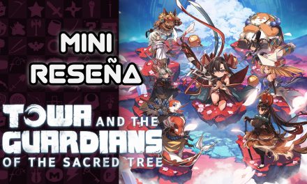 Mini Reseña Towa and the Guardians of the Sacred Tree – Personajes coquetos y combate decente