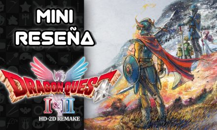 Mini Reseña DRAGON QUEST I & II HD-2D Remake – El pasado nunca se ha visto tan hermoso