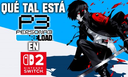 ¿Qué tal está Persona 3 Reload en Switch 2?