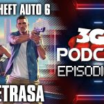 Podcast: Episodio 631, Grand Theft Auto VI se Retrasa