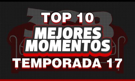 Top 10: Mejores Momentos – Temporada 17