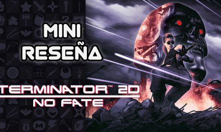 Mini Reseña Terminator 2D: NO FATE – Como si fuera 1991