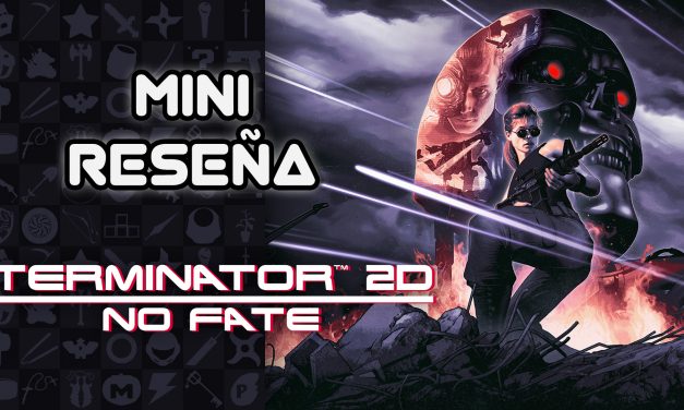 Mini Reseña Terminator 2D: NO FATE – Como si fuera 1991