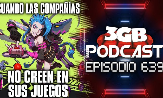 Podcast: Episodio 639, Cuando las compañías no creen en sus juegos