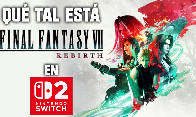 Impresiones Final Fantasy 7 en el Switch 2 – ¡La aventura ya es portátil! Pero… UFFF.