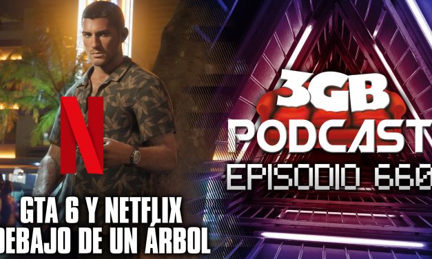 Podcast: Episodio 660, Grand Theft Auto VI y Netflix debajo de un árbol